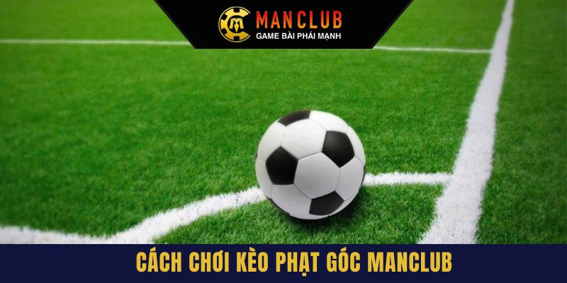 Các quy luật khi chơi kèo phạt góc là gì mà hội viên cần phải nắm 