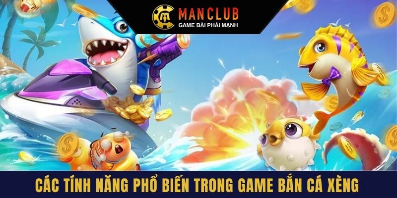 Bắn cá xèng có nhiều tính năng vô cùng nổi bật