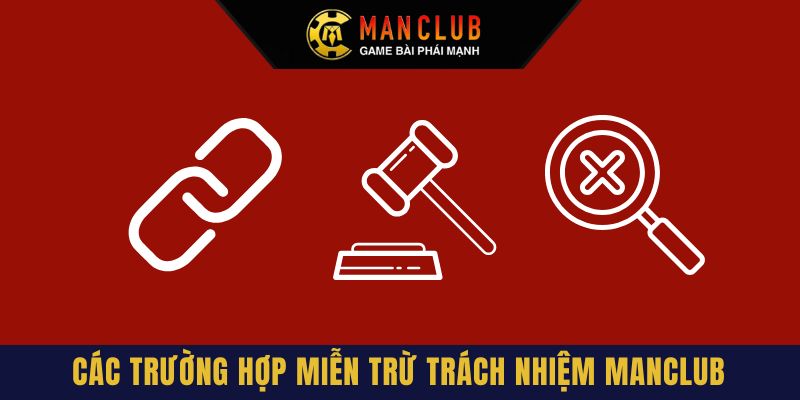 Miễn trách nhiệm Manclub được áp dụng vào những trường hợp nào?