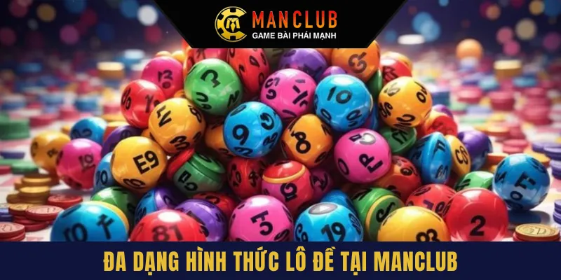 Lô đề Manclub đa dạng hình thức chơi