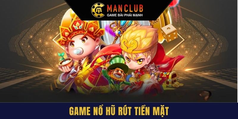 Game nổ hũ rút tiền mặt