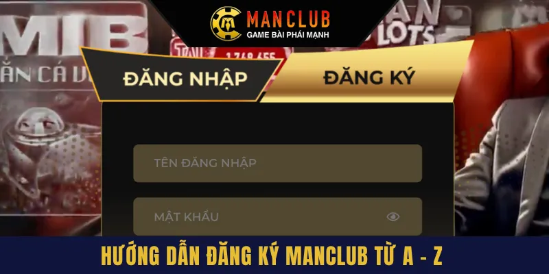 Hướng dẫn các tân binh tham gia đăng ký Manclub từ A - Z nhanh chóng, dễ dàng