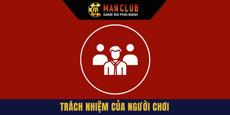 Người chơi cần có trách nhiệm trong quá trình giải trí tại Manclub