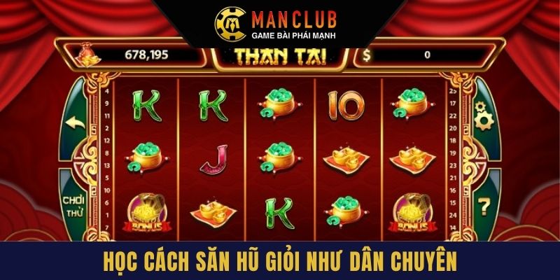 Học cách săn hũ giỏi như dân chuyên