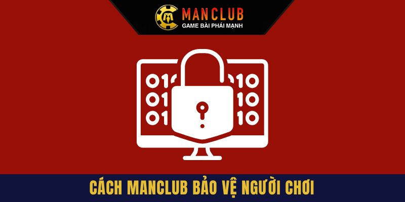 Cách Manclub bảo vệ người chơi