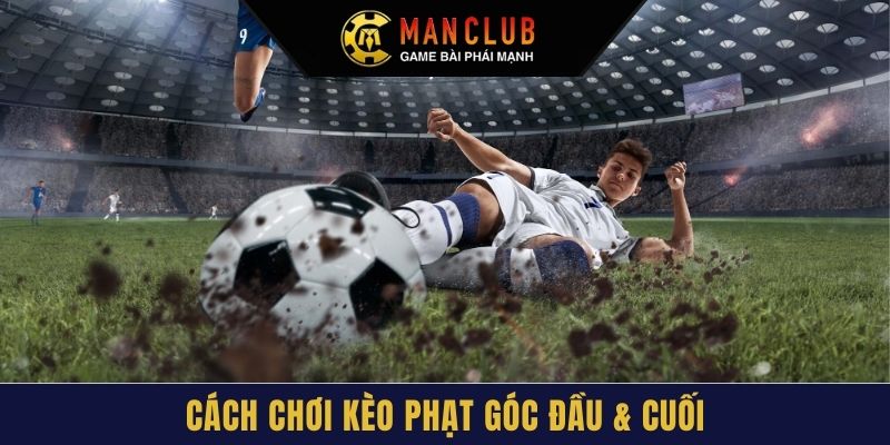 Cách chơi kèo phạt góc đầu & cuối