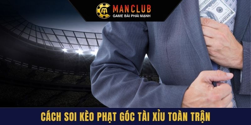 Cách soi kèo phạt góc tài xỉu toàn trận