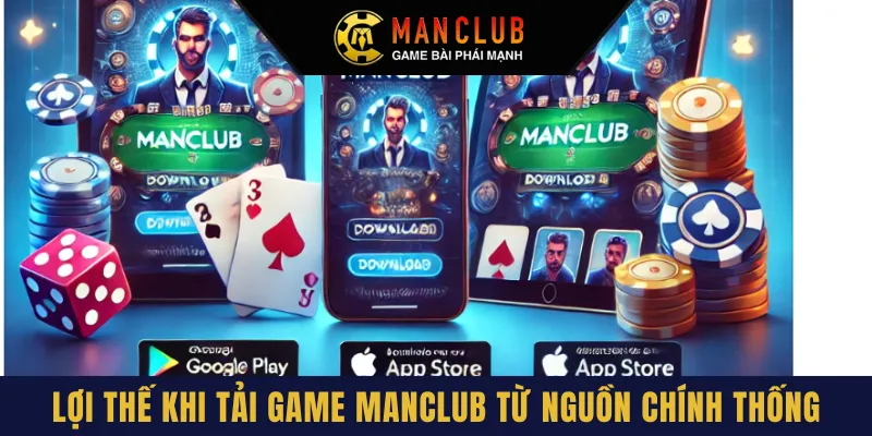 Lợi thế khi tham gia tải game Manclub từ nguồn chính thống